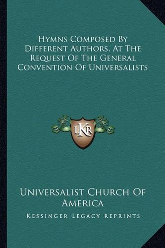 Hymns Composed By Different Authors, At The Request Of The General Convention Of Universalists