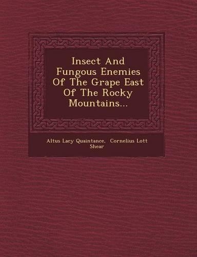 Insect and Fungous Enemies of the Grape East of the Rocky Mountains...