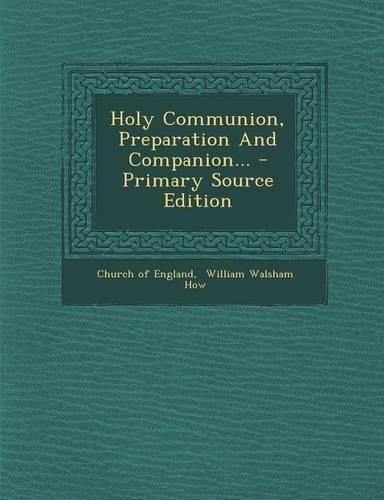 Holy Communion, Preparation and Companion... - Primary Source Edition