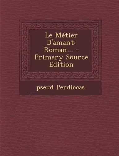 Le Métier D'amant: Roman...