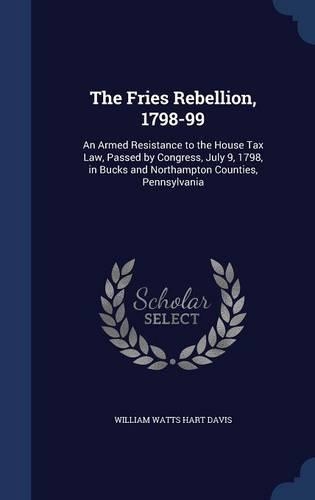 The Fries Rebellion, 1798-99