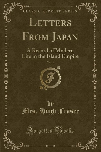 Letters from Japan, Vol. 1: A Record of Modern Life in the Island Empire (Classic Reprint)(English)