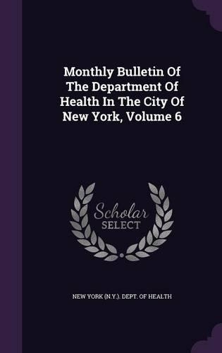 Monthly Bulletin of the Department of Health in the City of New York, Volume 6