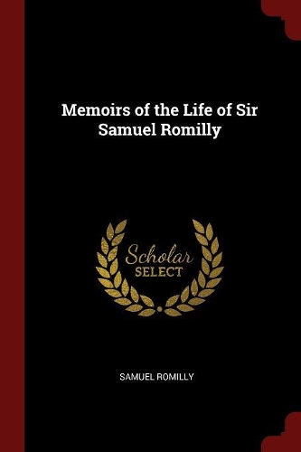 Memoirs of the Life of Sir Samuel Romilly