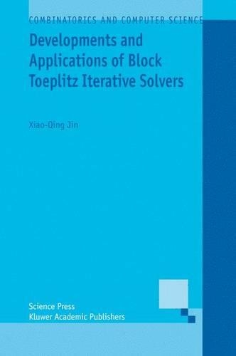 Developments and Applications of Block Toeplitz Iterative Solvers: (2 Combinatorics and Computer Science)