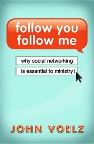 Follow You, Follow Me: Why Social Networking Is Essential to Ministry
