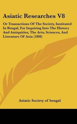 Asiatic Researches V8: Or Transactions Of The Society, Instituted In Bengal, For Inquiring Into The History And Antiquities, The Arts, Sciences, And Literature Of Asia (18