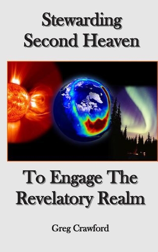 Stewarding Second HeavenTo Engage the Revelatory Realm