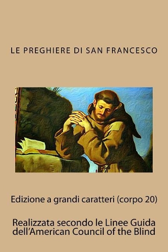 Le Preghiere di San Francesco: con testo originale in lingua volgare e in latino(Italian)