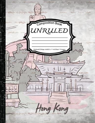 Unruled Composition Book: Notebook College ruled: Hong Kong: (Notebook 8.5 x 11 inch, Paper 150 pages)