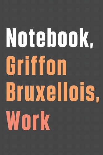 Notebook, Griffon Bruxellois, Work: For Griffon Bruxellois Dog Fans