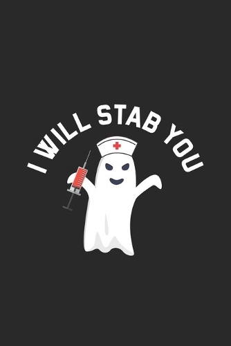 I Will Stab You: Funny Nurse Daily Planner, Ghost Boo, To Do List, Halloween Themed Notebook, Patient Care Journal, Nurse Appreciation