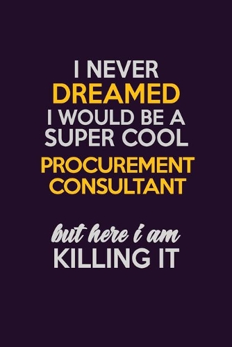 I Never Dreamed I Would Be A Super cool Procurement Consultant But Here I Am Killing It
