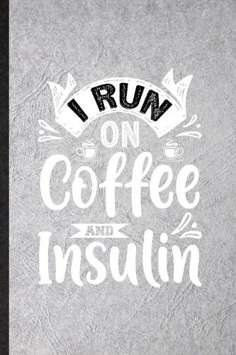 I Run on Coffee and Insulin