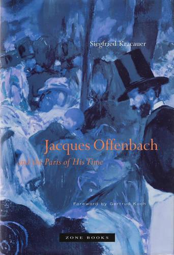 Jacques Offenbach and the Paris of His Time