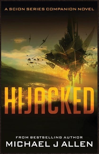 Hijacked: A Science Fiction Space Opera Adventure (Scion Book 2.5)