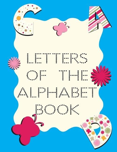Letters Of The Alphabet Book: Letter Tracing Practice Book For Preschoolers, Kindergarten (Printing For Kids Ages 3-5)(5/8" Lines, Dotted)