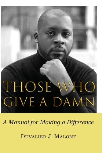 Those Who Give A Damn: A Manual for Making a Difference