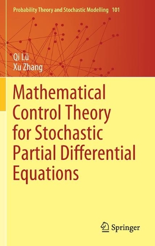 Mathematical Control Theory for Stochastic Partial Differential Equations: (101 Probability Theory and Stochastic Modelling)