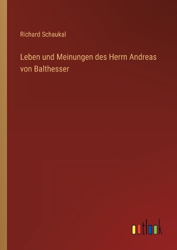 Leben und Meinungen des Herrn Andreas von Balthesser