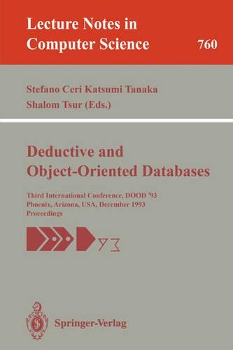 Deductive and Object-Oriented Databases: Third International Conference, DOOD '93, Phoenix, Arizona, USA, December 6-8, 1993. Proceedings(760 Lecture Notes in Computer Science)