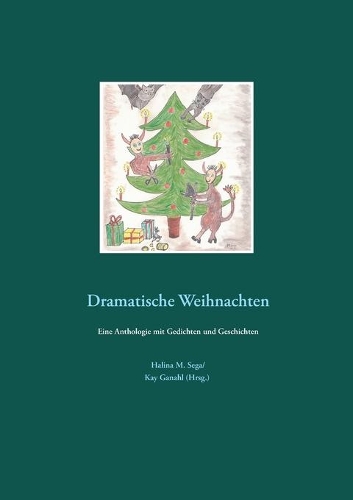 Dramatische Weihnachten: Eine Anthologie mit Gedichten und Geschichten