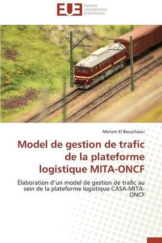Model de Gestion de Trafic de la Plateforme Logistique Mita-Oncf: (Omn.Univ.Europ.)