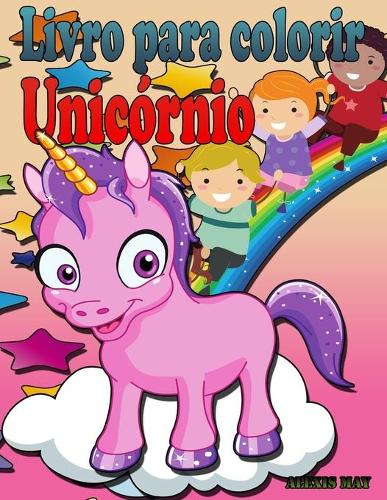 Livro para colorir Unicórnio: Unicórnio para Colorir Menina, Unicórnio para Colorir Menino, Unicórnio para Colorir Menino, Unicórnio para Colorir Menino, Unicórnio para Colorir M