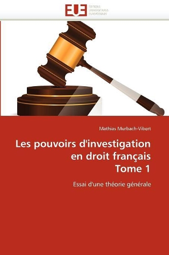 Les pouvoirs d'investigation en droit français tome 1