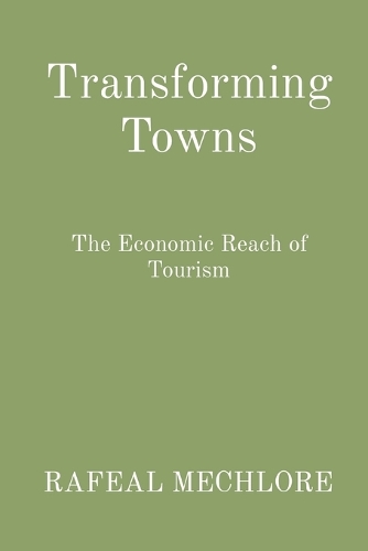 Transforming Towns: The Economic Reach of Tourism: The Economic Reach of Tourism