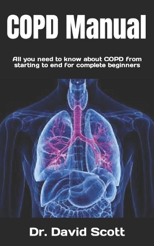 COPD Manual: All you need to know about COPD from starting to end for complete beginners