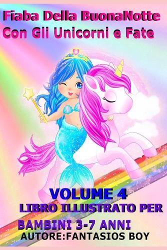 Fiaba Della Buonanotte Con Gli Unicorni e Fate VOLUME 4 (Libro illustrato per bambini 3-7 anni)