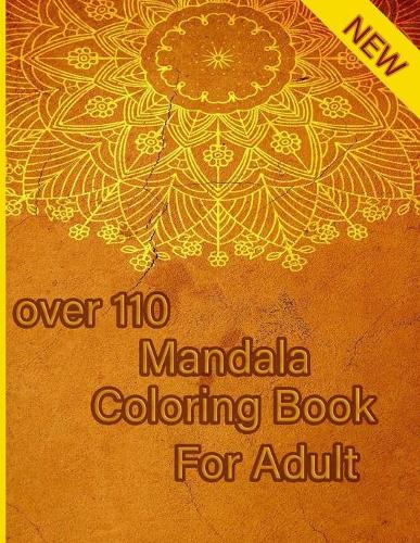 over 110 Mandala Coloring Book For Adult: Mandalas-Coloring Book For Adults-Top Spiral Binding-An Adult Coloring Book with Fun, Easy, and Relaxing Coloring Pages