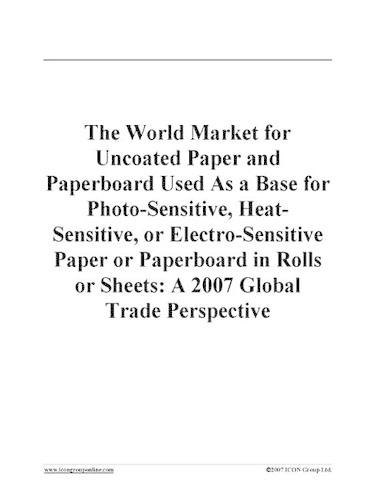 The World Market for Uncoated Paper and Paperboard Used as a Base for Photo-Sensitive, Heat-Sensitive, or Electro-Sensitive Paper or Paperboard in Rolls or Sheets