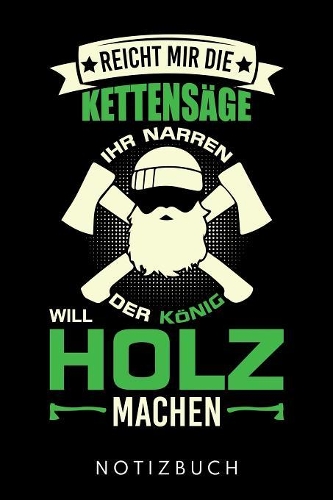 Reicht Mir die Kettensäge Ihr Narren Der König Will Holz Machen