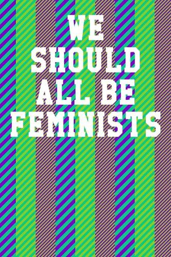 We Should All Be Feminists