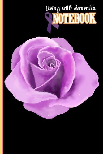 Living with dementia Notebook: Living with dementia and staying connected by writing in a notebook