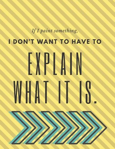 If I Paint Something, I Don't Want to Have to Explain What It Is