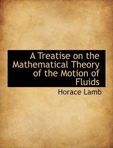 A Treatise on the Mathematical Theory of the Motion of Fluids: (English)