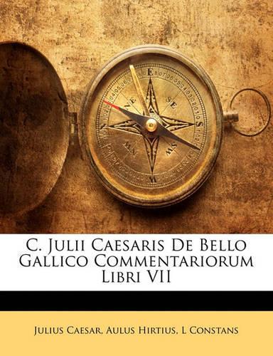 C. Julii Caesaris de Bello Gallico Commentariorum Libri VII