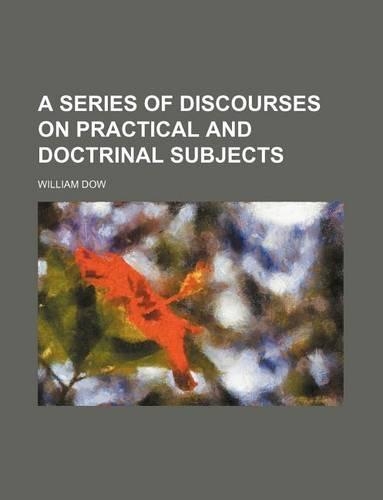 A Series of Discourses on Practical and Doctrinal Subjects: (English)