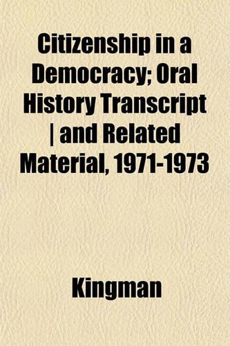 Citizenship in a Democracy; Oral History Transcript - And Related Material, 1971-1973: (English)