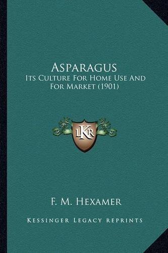 Asparagus: Its Culture For Home Use And For Market (1901)(English)