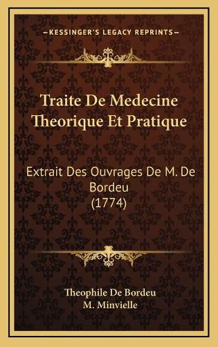 Traite De Medecine Theorique Et Pratique: Extrait Des Ouvrages De M. De Bordeu (1774)