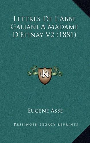 Lettres De L'Abbe Galiani A Madame D'Epinay V2 (1881): (French)