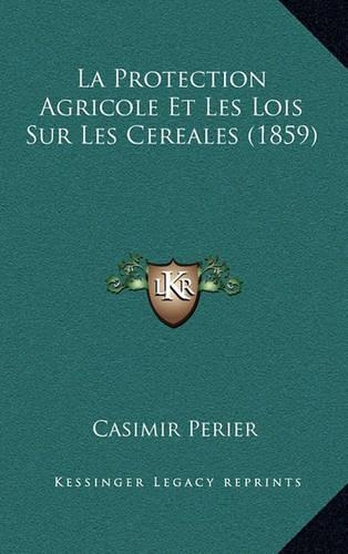 La Protection Agricole Et Les Lois Sur Les Cereales (1859)