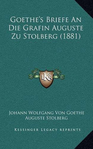 Goethe's Briefe An Die Grafin Auguste Zu Stolberg (1881)