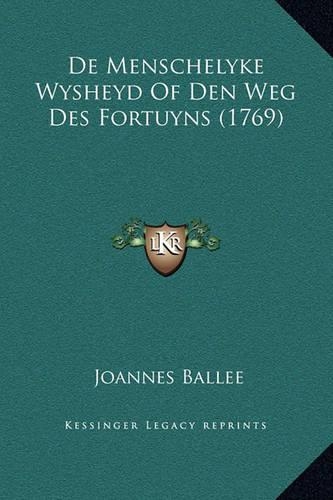 De Menschelyke Wysheyd Of Den Weg Des Fortuyns (1769)