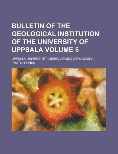 Bulletin of the Geological Institution of the University of Uppsala Volume 5