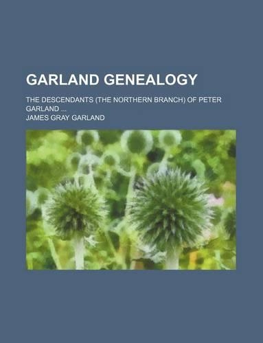 Garland Genealogy; The Descendants (the Northern Branch) of Peter Garland